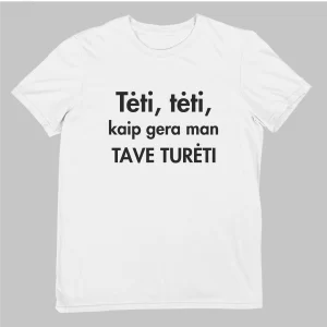 Marškinėliai tėčiui Tėti, tėti, kaip gera man tave turėti balta